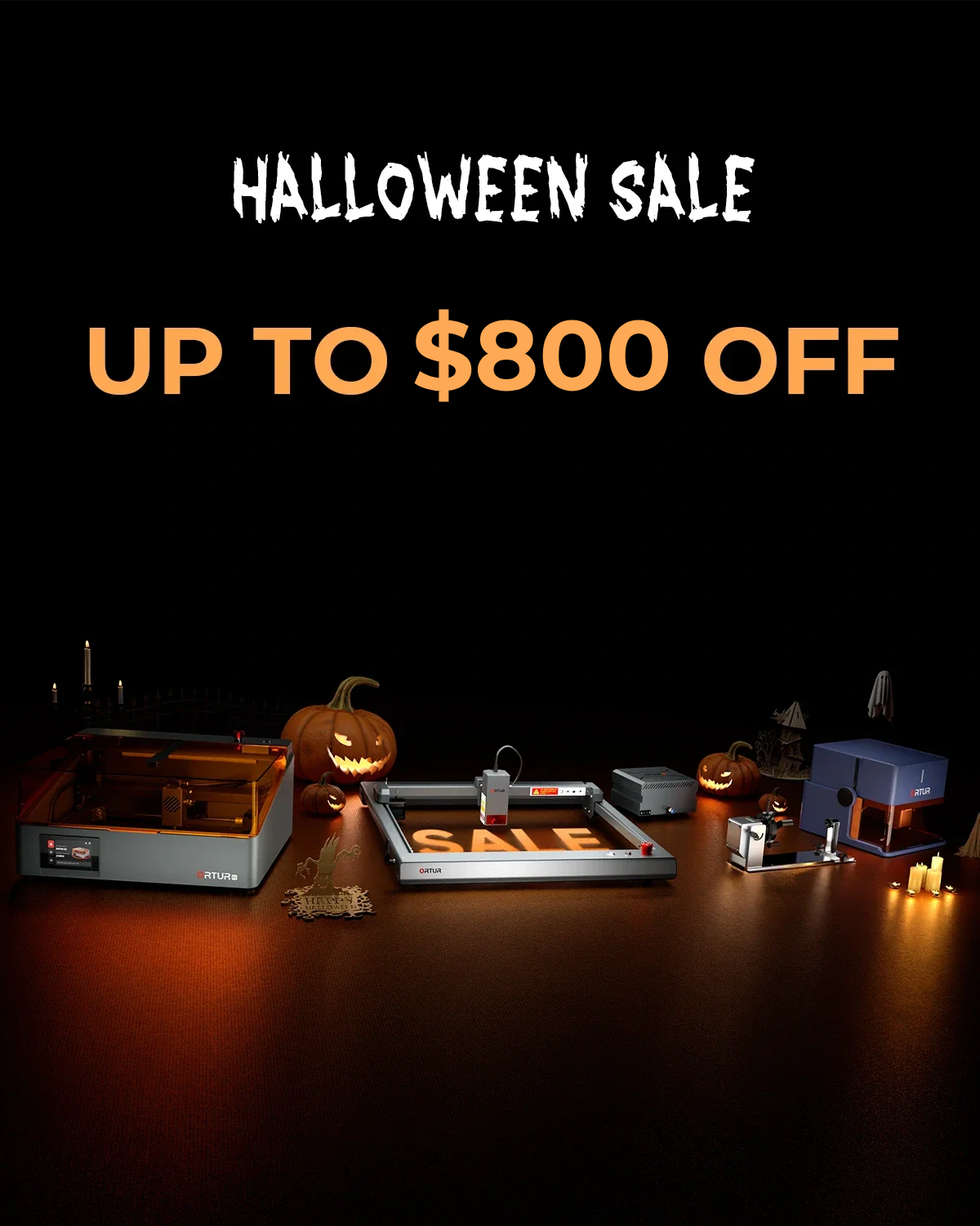 ORTUR HALLOWEEN SALE UP TO $800 OFF